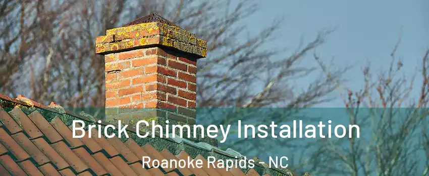  Brick Chimney Installation Roanoke Rapids - NC