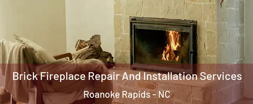  Brick Fireplace Repair And Installation Services Roanoke Rapids - NC