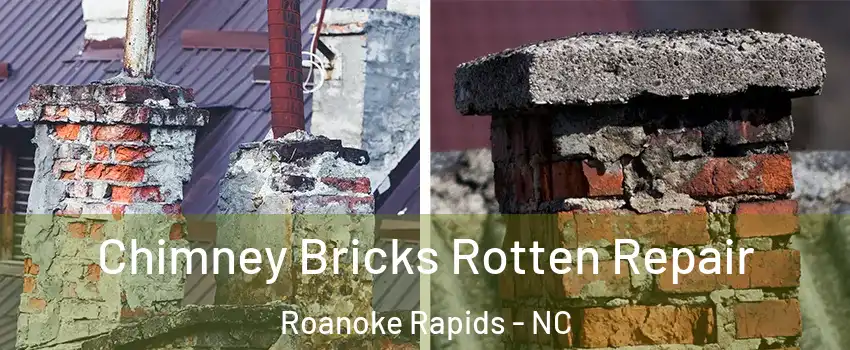  Chimney Bricks Rotten Repair Roanoke Rapids - NC