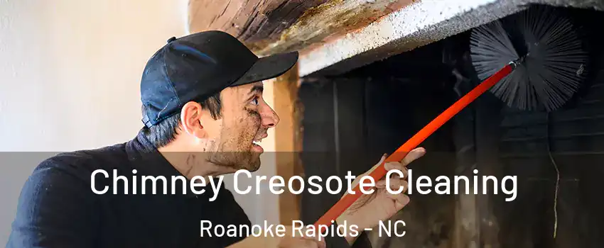  Chimney Creosote Cleaning Roanoke Rapids - NC