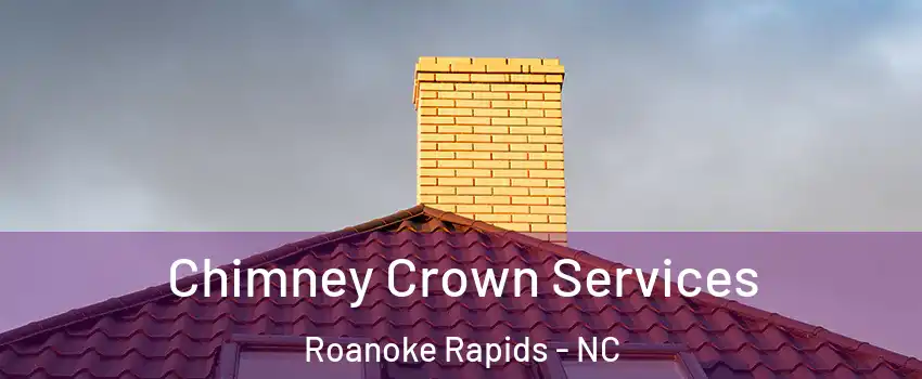  Chimney Crown Services Roanoke Rapids - NC