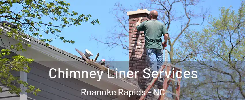  Chimney Liner Services Roanoke Rapids - NC