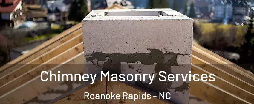  Chimney Masonry Services Roanoke Rapids - NC