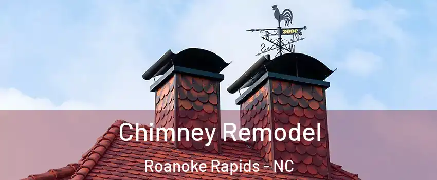  Chimney Remodel Roanoke Rapids - NC