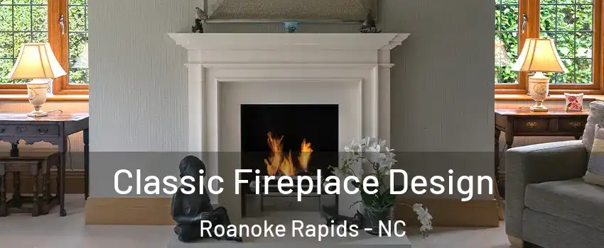  Classic Fireplace Design Roanoke Rapids - NC