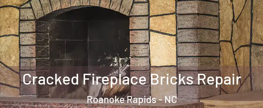  Cracked Fireplace Bricks Repair Roanoke Rapids - NC