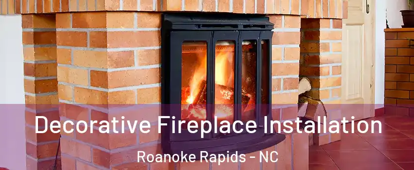  Decorative Fireplace Installation Roanoke Rapids - NC