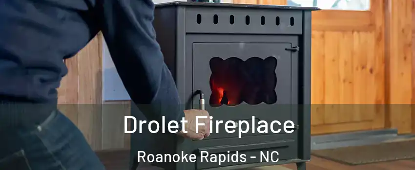  Drolet Fireplace Roanoke Rapids - NC