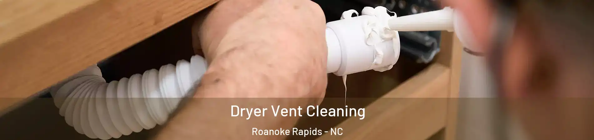  Dryer Vent Cleaning Roanoke Rapids - NC