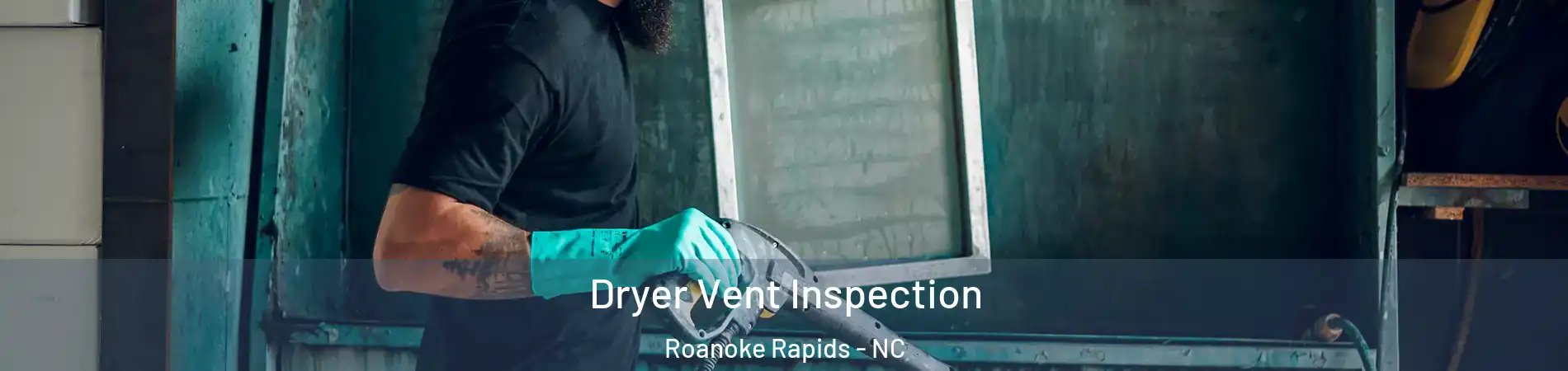  Dryer Vent Inspection Roanoke Rapids - NC