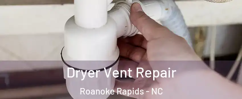  Dryer Vent Repair Roanoke Rapids - NC