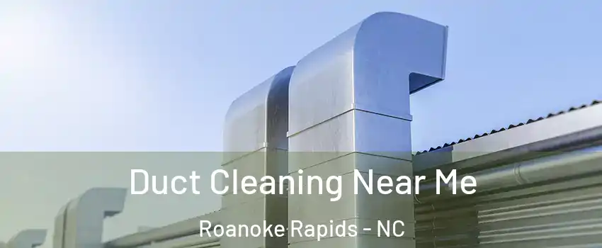  Duct Cleaning Near Me Roanoke Rapids - NC