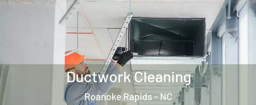  Ductwork Cleaning Roanoke Rapids - NC