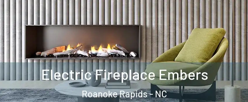  Electric Fireplace Embers Roanoke Rapids - NC