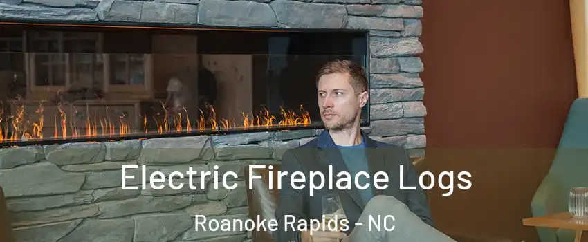 Electric Fireplace Logs Roanoke Rapids - NC