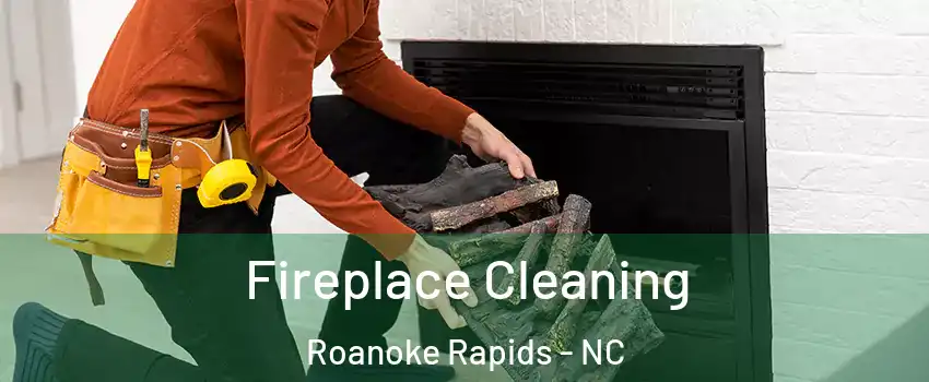  Fireplace Cleaning Roanoke Rapids - NC