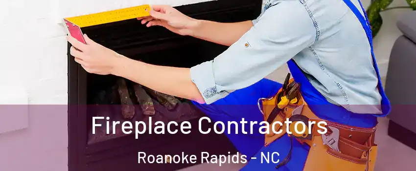  Fireplace Contractors Roanoke Rapids - NC