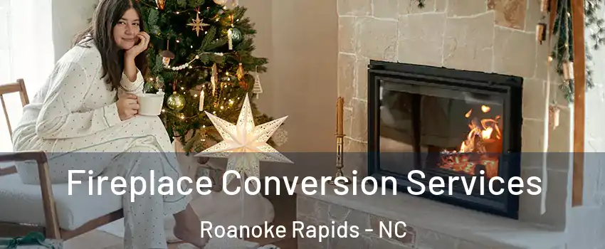  Fireplace Conversion Services Roanoke Rapids - NC