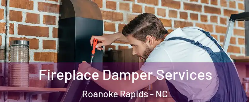  Fireplace Damper Services Roanoke Rapids - NC