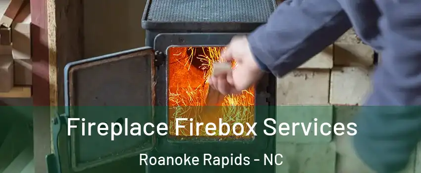  Fireplace Firebox Services Roanoke Rapids - NC