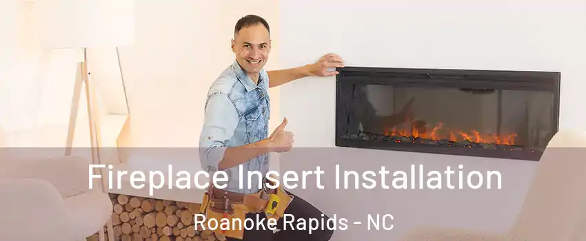  Fireplace Insert Installation Roanoke Rapids - NC