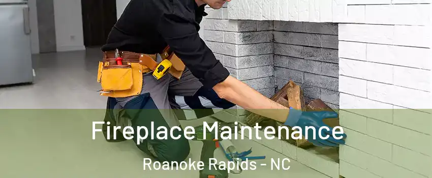  Fireplace Maintenance Roanoke Rapids - NC