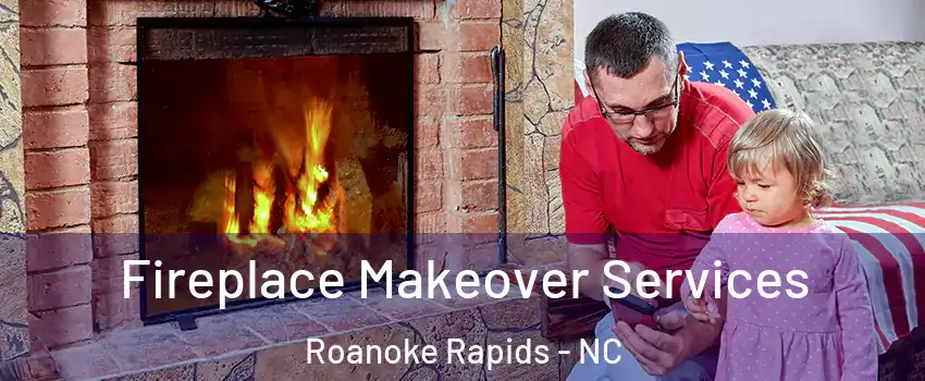  Fireplace Makeover Services Roanoke Rapids - NC