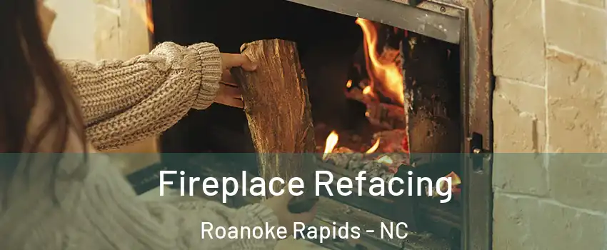  Fireplace Refacing Roanoke Rapids - NC