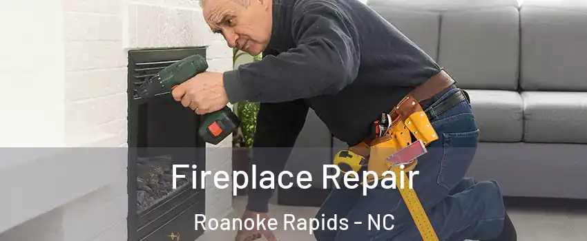  Fireplace Repair Roanoke Rapids - NC