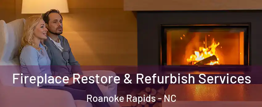  Fireplace Restore & Refurbish Services Roanoke Rapids - NC