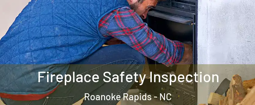  Fireplace Safety Inspection Roanoke Rapids - NC