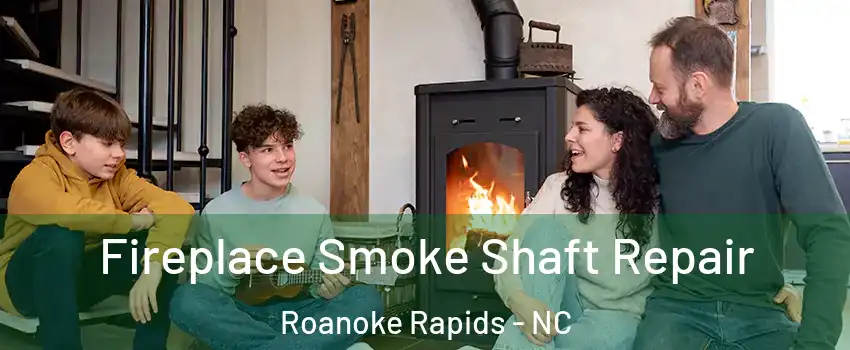  Fireplace Smoke Shaft Repair Roanoke Rapids - NC