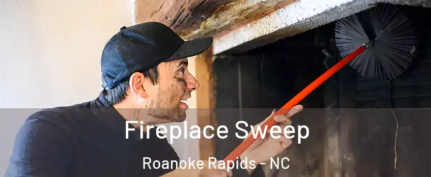  Fireplace Sweep Roanoke Rapids - NC