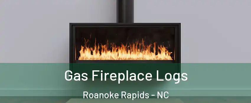  Gas Fireplace Logs Roanoke Rapids - NC