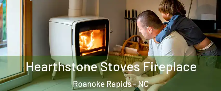  Hearthstone Stoves Fireplace Roanoke Rapids - NC