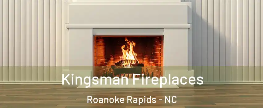  Kingsman Fireplaces Roanoke Rapids - NC