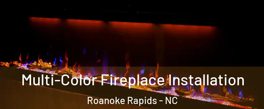  Multi-Color Fireplace Installation Roanoke Rapids - NC