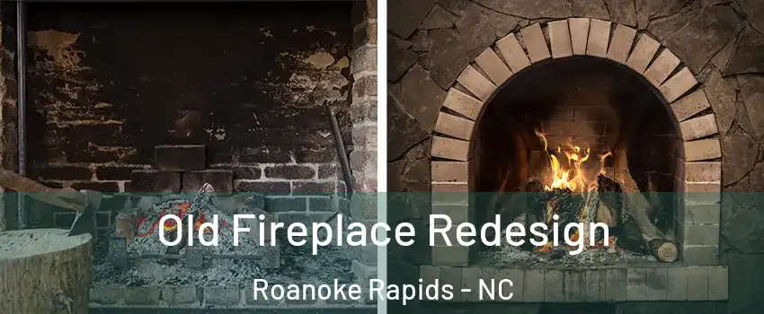  Old Fireplace Redesign Roanoke Rapids - NC