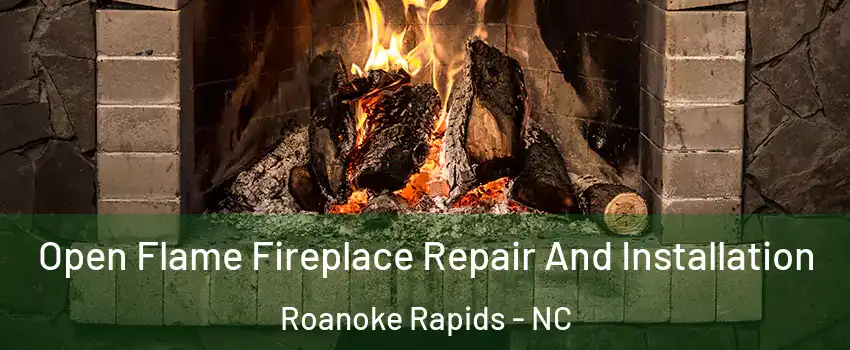  Open Flame Fireplace Repair And Installation Roanoke Rapids - NC
