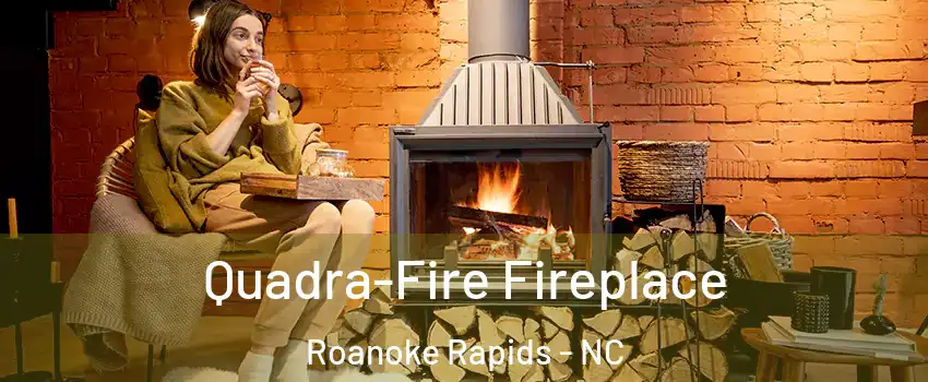  Quadra-Fire Fireplace Roanoke Rapids - NC
