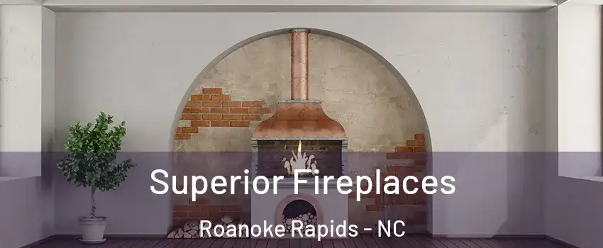  Superior Fireplaces Roanoke Rapids - NC