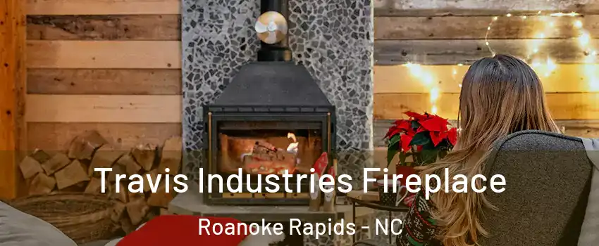  Travis Industries Fireplace Roanoke Rapids - NC