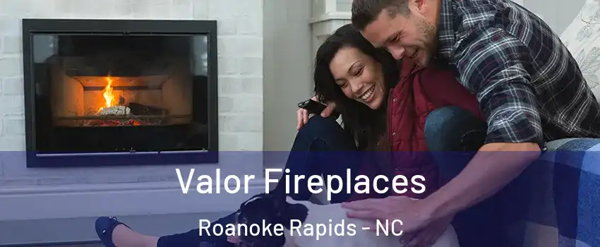  Valor Fireplaces Roanoke Rapids - NC
