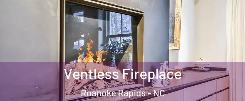  Ventless Fireplace Roanoke Rapids - NC