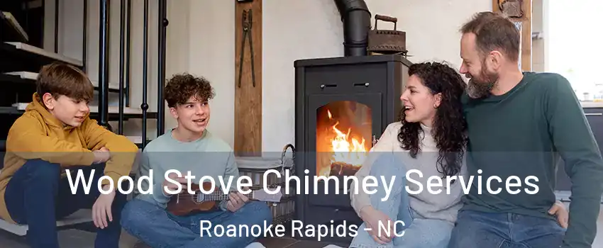  Wood Stove Chimney Services Roanoke Rapids - NC
